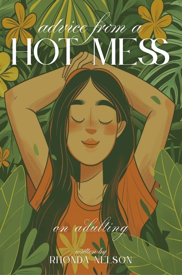 Advice from a Hot Mess on Adulting